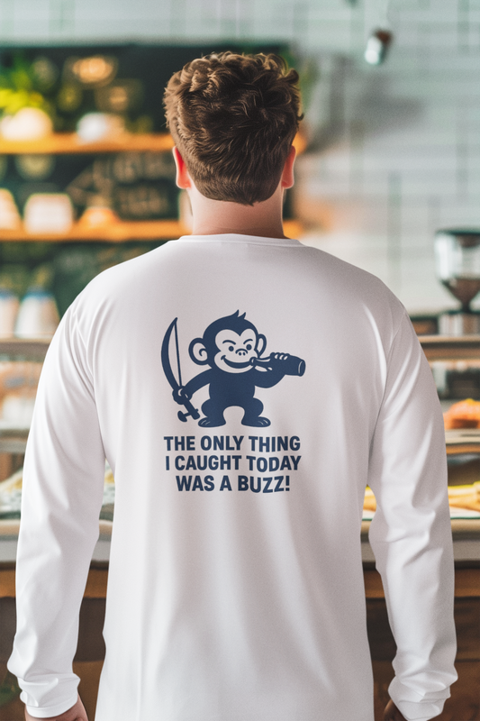 "The Only Thing I Caught Today Was A Buzz" – Long Sleeve Fishing Performance Shirt