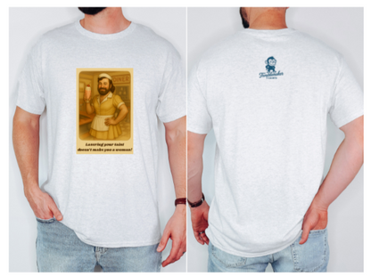 T-Shirt - Lasering Your Taint Doesn't Make You a Woman Unisex Garment-Dyed Tee