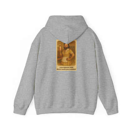 Hooded Sweatshirt - Lasering your taint doesn't make you a woman
