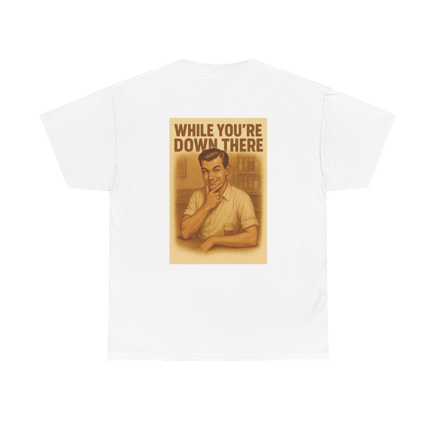 Funny Unisex Heavy Cotton Tee "While You’re Down There" – Retro Sass, Modern Comfort- Quirky Humor Shirt, Gift for Him or Her, Casual Wear, Birthday or Holiday Present, Comfortable Style